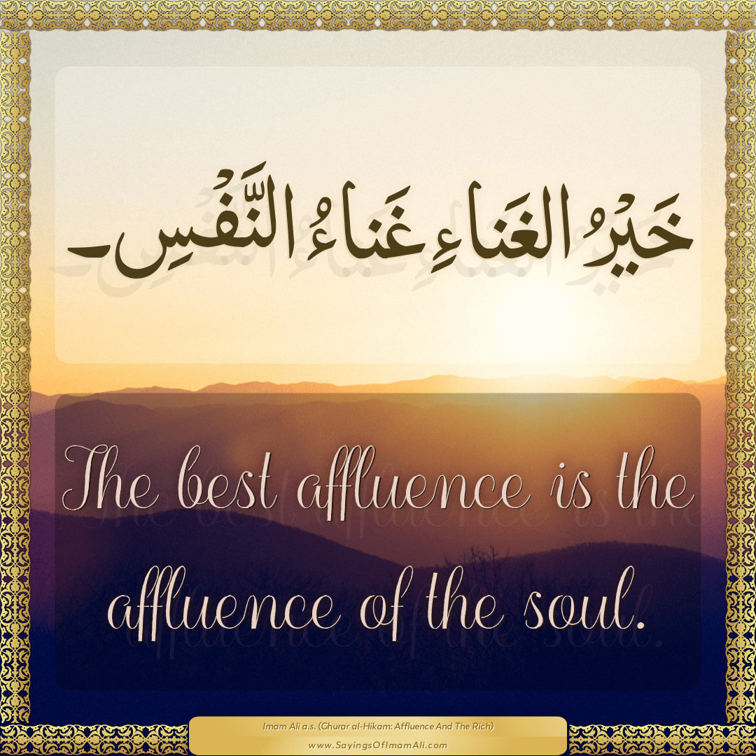 The best affluence is the affluence of the soul.